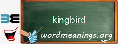 WordMeaning blackboard for kingbird